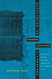 bokomslag Manufacturing Modern Japanese Literature