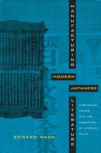 bokomslag Manufacturing Modern Japanese Literature