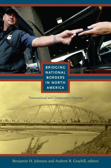 Benjamin Johnson, Andrew R Graybill - Bridging National Borders in North America, Inbunden