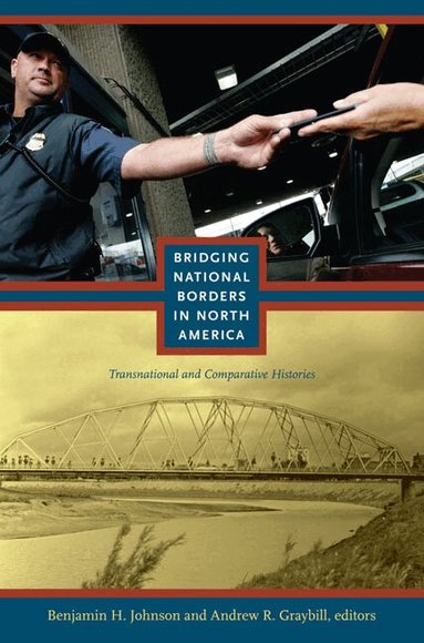 Benjamin Johnson, Andrew R Graybill - Bridging National Borders in North America, Häftad