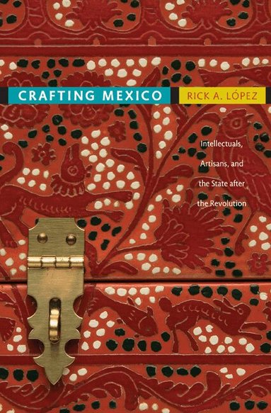Rick A. López - Crafting Mexico, Häftad
