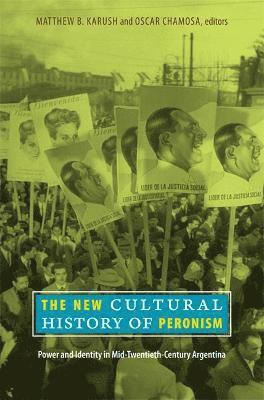 Matthew B. Karush, Oscar Chamosa, Matthew B Karush - New Cultural History of Peronism, Inbunden