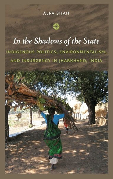 Alpa Shah - In the Shadows of the State, Häftad