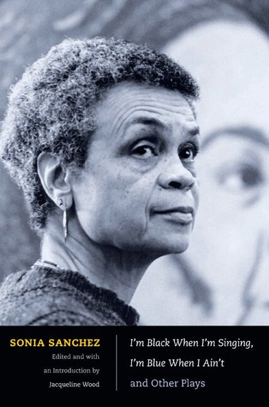 Sonia Sanchez, Jacqueline Wood - I'm Black When I'm Singing, I'm Blue When I Ain't and Other Plays, Häftad