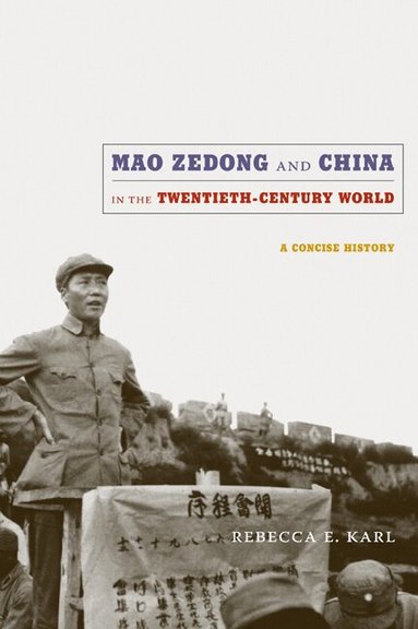 Rebecca E. Karl - Mao Zedong and China in the Twentieth-Century World, Häftad