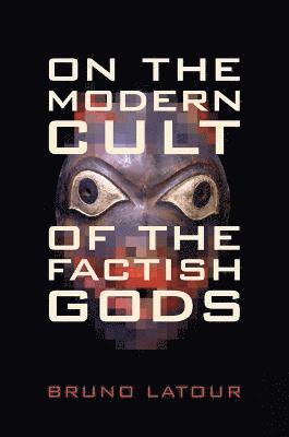 Bruno Latour, Bruno LaTour - On the Modern Cult of the Factish Gods, Inbunden