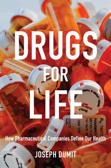 Joseph Dumit - Drugs for Life, Inbunden