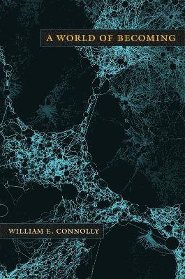 William E. Connolly, William E Connolly - World of Becoming, Inbunden