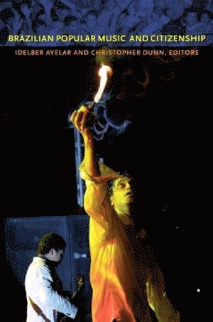 Idelber Avelar, Christopher Dunn - Brazilian Popular Music and Citizenship, Häftad