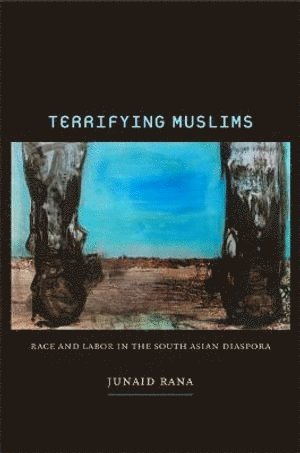Junaid Rana - Terrifying Muslims, Häftad