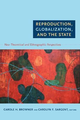 Reproduction, Globalization, and the State 1
