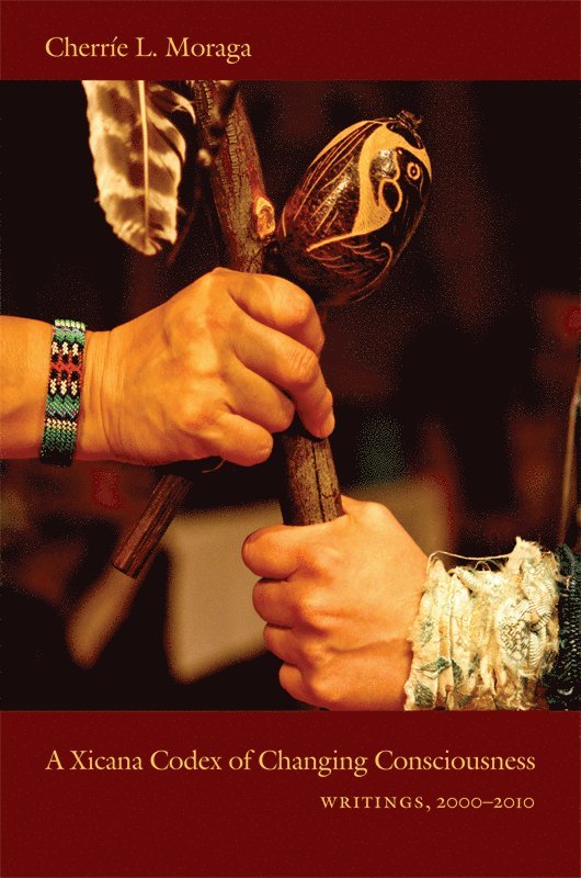 Cherríe Moraga - Xicana Codex of Changing Consciousness, Inbunden