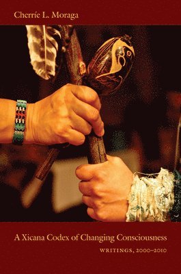 Cherríe Moraga - Xicana Codex of Changing Consciousness, Häftad