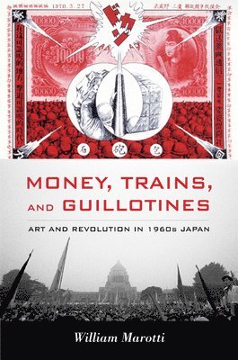 William Marotti - Money, Trains, and Guillotines, Häftad