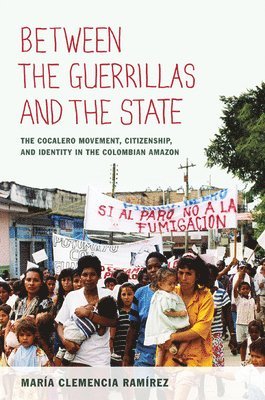María Clemencia Ramírez - Between the Guerrillas and the State, Häftad