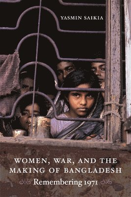 Women, War, and the Making of Bangladesh