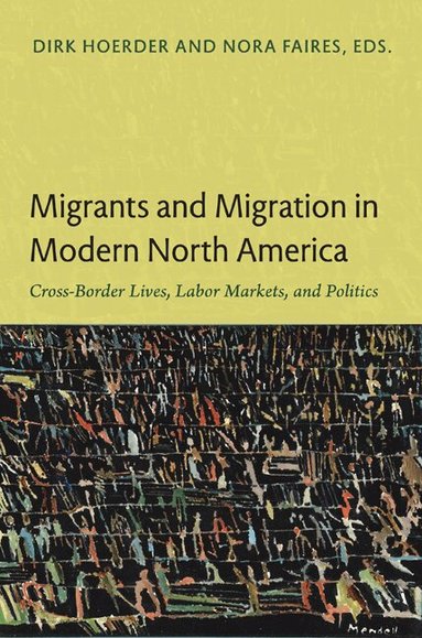 Dirk Hoerder, Nora Faires - Migrants and Migration in Modern North America, Häftad