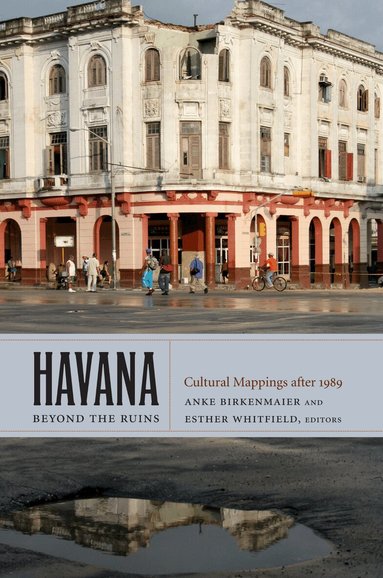 Anke Birkenmaier, Esther Whitfield - Havana Beyond the Ruins, Inbunden