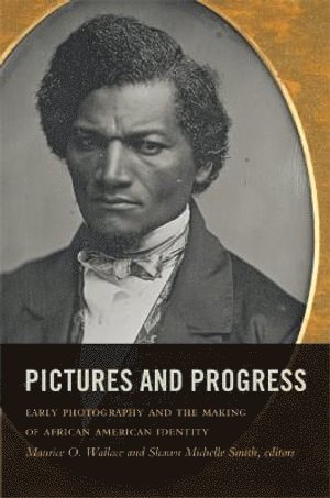 Maurice O. Wallace, Shawn Michelle Smith, Shawn O. Smith, Maurice O Wallace, Shawn O Smith - Pictures and Progress, Inbunden