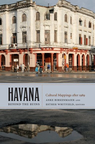 Anke Birkenmaier, Esther Whitfield - Havana Beyond the Ruins, Häftad