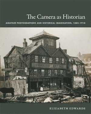 Elizabeth Edwards - Camera As Historian, Inbunden