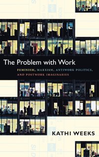 bokomslag Problem with work - feminism, marxism, antiwork politics, and postwork imag