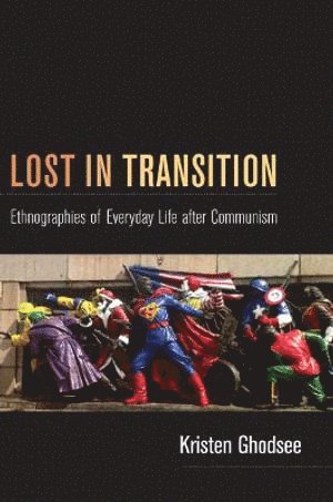 Kristen Ghodsee - Lost in Transition, Häftad