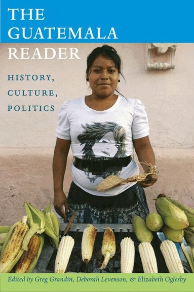 Greg Grandin, Deborah T. Levenson, Elizabeth Oglesby - Guatemala Reader, Häftad