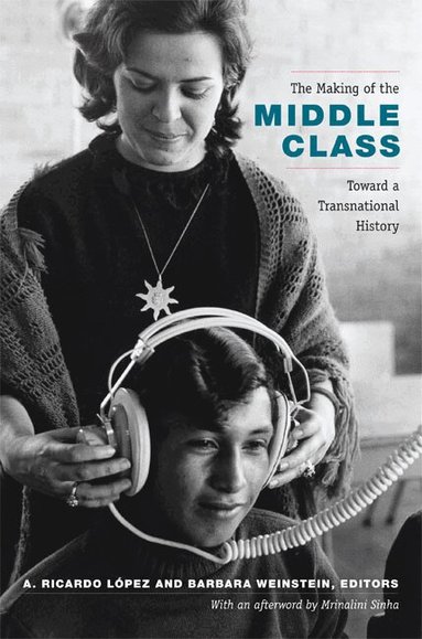 A. Ricardo López-Pedreros, Barbara Weinstein - Making of the Middle Class, Häftad
