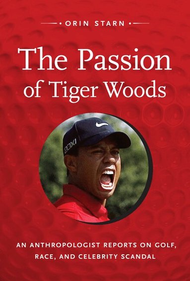 Orin Starn - Passion of Tiger Woods, Häftad