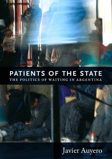 Javier Auyero - Patients of the State, Häftad