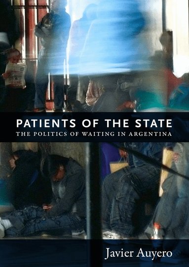 Javier Auyero - Patients of the State, Inbunden