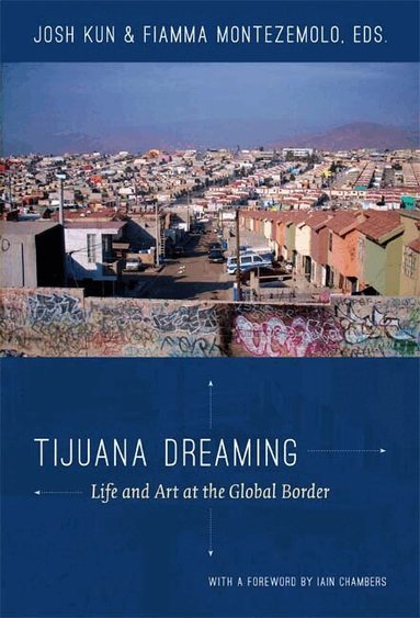 Josh Kun, Fiamma Montezemolo - Tijuana Dreaming, Häftad