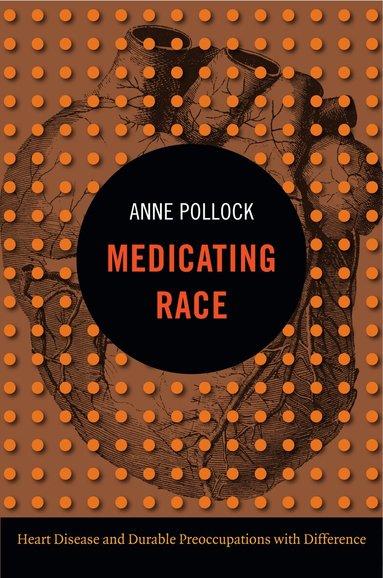 Anne Pollock - Medicating Race, Inbunden