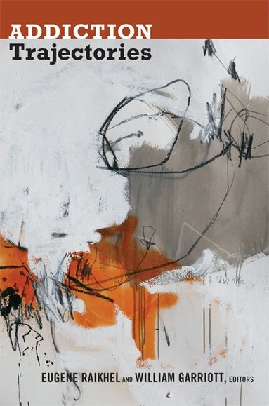 Eugene Raikhel, William Garriott - Addiction Trajectories, Inbunden
