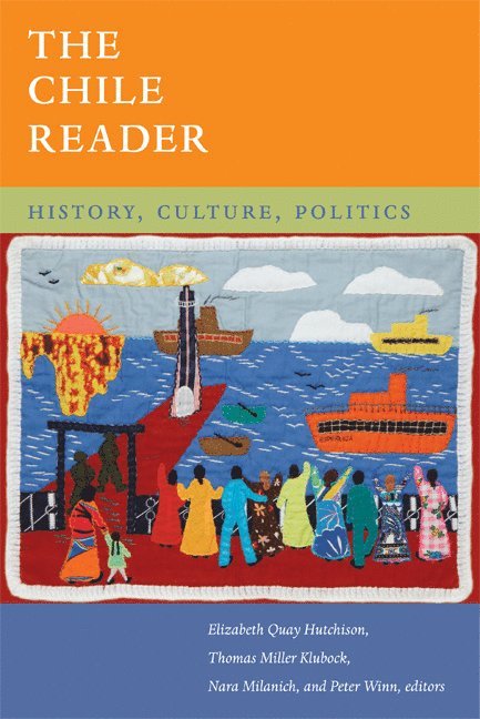Elizabeth Quay Hutchison, Thomas Miller Klubock, Nara B. Milanich, Peter Winn - Chile Reader, Häftad