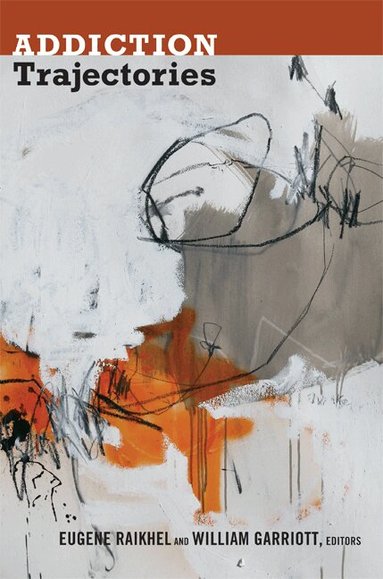 Eugene Raikhel, William Garriott - Addiction Trajectories, Häftad