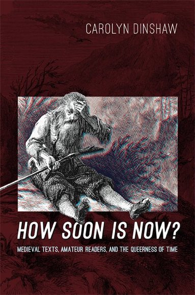 Carolyn Dinshaw - How Soon Is Now?, Häftad