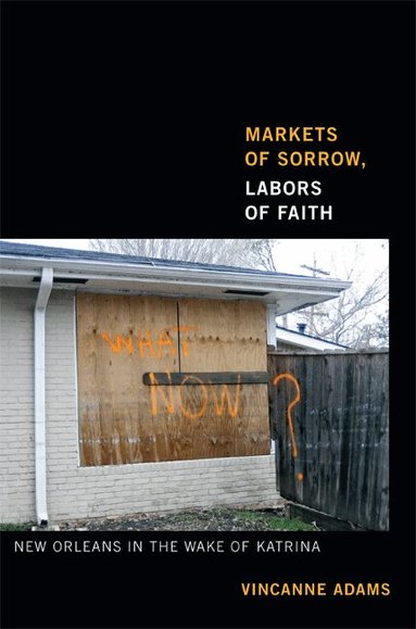 Vincanne Adams - Markets of Sorrow, Labors of Faith, Häftad