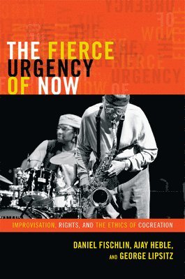 Daniel Fischlin, Ajay Heble, George Lipsitz - Fierce Urgency of Now, Inbunden