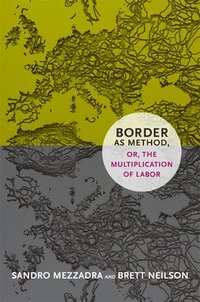 bokomslag Border as Method, or, the Multiplication of Labor