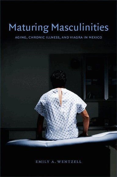 Emily A. Wentzell - Maturing Masculinities, Häftad