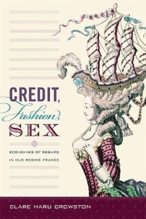 Clare Haru Crowston - Credit, Fashion, Sex, Inbunden