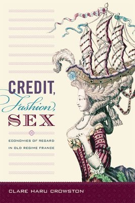 Clare Haru Crowston - Credit, Fashion, Sex, Häftad