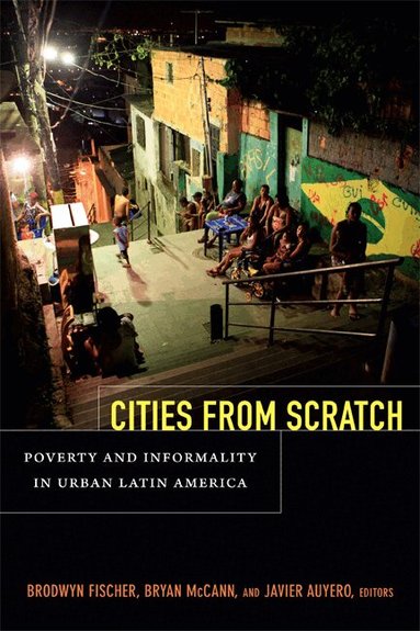 Brodwyn Fischer, Bryan McCann, Javier Auyero - Cities from Scratch, Häftad