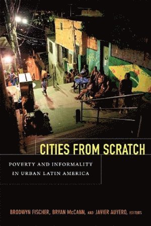 Brodwyn Fischer, Bryan McCann, Javier Auyero - Cities from Scratch, Häftad