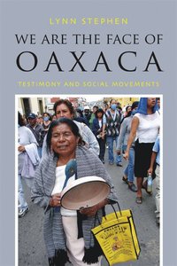 bokomslag We Are the Face of Oaxaca: Testimony and Social Movements