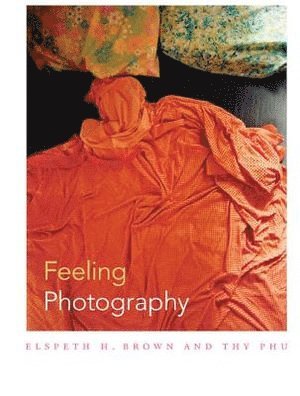 Elspeth H. Brown, Thy Phu - Feeling Photography, Häftad