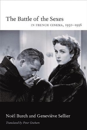 Noël Burch, Geneviève Sellier - Battle of the Sexes in French Cinema, 1930–1956, Häftad