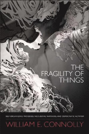 William E. Connolly, William E Connolly - Fragility of Things, Häftad